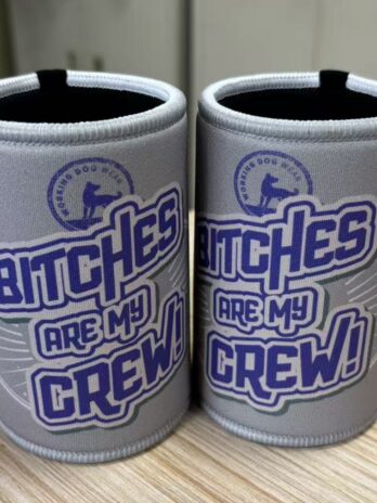 Stubby Coolers – Bitches are My Crew!